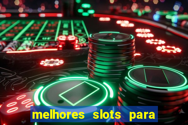 melhores slots para ganhar dinheiro